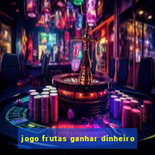 jogo frutas ganhar dinheiro